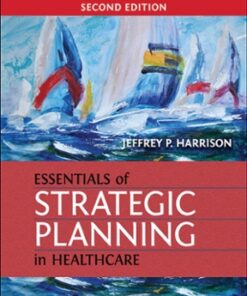 test bank for essentials of strategic planning in healthcare second edition jeffrey p. harrison