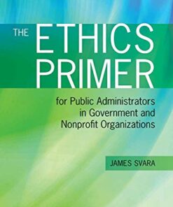 test bank for the ethics primer for public administrators in government and nonprofit organizations second edition james h. svara isbn 13 9781449619015