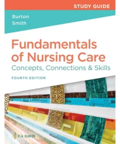 Fundamentals of Nursing Care Concepts, Connections & Skills 4th Edition Marti Burton