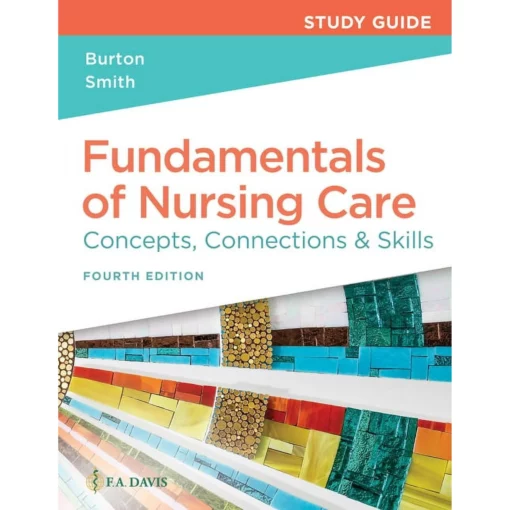 Fundamentals of Nursing Care Concepts, Connections & Skills 4th Edition Marti Burton