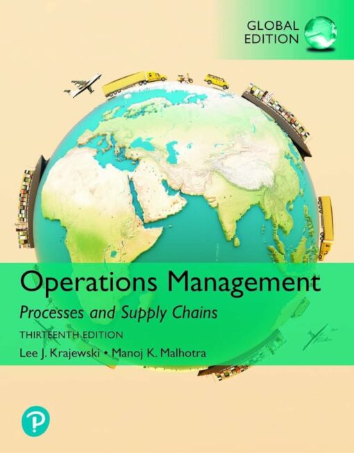 Solution Manuals For Operations Management Processes and Supply Chains 13th edition Lee J Krajewski