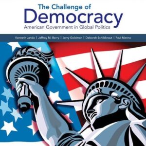 Test Bank For The Challenge of Democracy:: American Government in Global Politics, Enhanced 15th by Kenneth Janda, Jeffrey M. Berry, Jerry Goldman, Deborah Schildkraut, Paul Manna