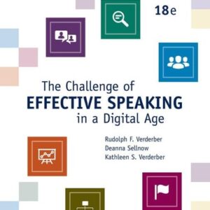 Manual solution For The Challenge of Effective Speaking in a Digital Age (MindTap Course List) 18 by Rudolph F. Verderber, Kathleen S. Verderber, Deanna D. Sellnow