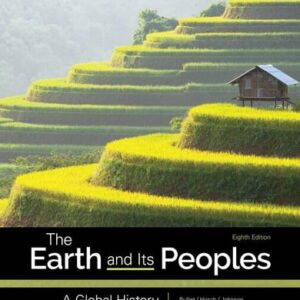 Test Bank For The Earth and Its Peoples: A Global History (MindTap Course List) 8th by Richard Bulliet, Pamela Crossley, Daniel Headrick, Steven Hirsch, Lyman Johnson