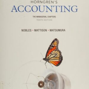 Manual solution For Horngren's Accounting, The Managerial Chapters (10th Edition) 10 by Tracie L. Miller-Nobles, Brenda L. Mattison, Ella Mae Matsumura