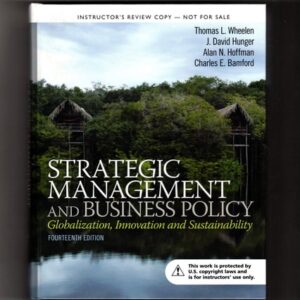 Manual solution For Strategic Management and Business Policy: Globalization, Innovation and Sustainablility (14th Edition) 14 by Thomas L. Wheelen, J. David Hunger, Alan N. Hoffman, Chuck Bamford