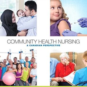 Manual solution For Community Health Nursing: A Canadian Perspective (4th Edition) 4 by Lynnette Leeseberg Stamler PhD RN FAAN, Lucia Yiu RN BSc BA MScN, Aliyah Dosani RN BN MPH PhD