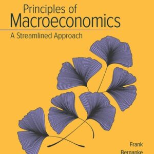 Test Bank For Principles of Macroeconomics, A Streamlined Approach 4th by Robert Frank, Ben Bernanke, Kate Antonovics, Ori Heffetz
