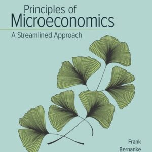 Test Bank For Principles of Microeconomics, A Streamlined Approach 4th by Robert Frank, Ben Bernanke, Kate Antonovics, Ori Heffetz