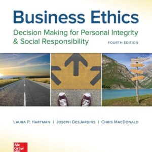 Manual solution For Business Ethics: Decision Making for Personal Integrity & Social Responsibility 4 by Laura Hartman, Joseph DesJardins, Chris MacDonald