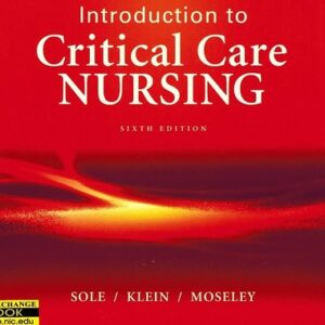Test Bank For (OLD)INTRODUCTION TO CRITICAL CARE NURSING 6/Eth by Mary Lou Sole PhD RN CCNS CNL FAAN FCCM, Deborah Goldenberg Klein MSN RN APRN-BC CCRN FAHA FAAN, Marthe J. Moseley PhD RN CCRN-K CCNS VHA-CM
