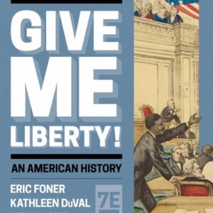 Manual solution For Give Me Liberty! Seventh Full by Eric Foner, Kathleen DuVal, Lisa McGirr