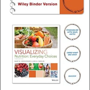 Manual solution For Visualizing Nutrition: Everyday Choices - Standalone book 3rd Edition Binder Ready Version by Mary B. Grosvenor, Lori A. Smolin