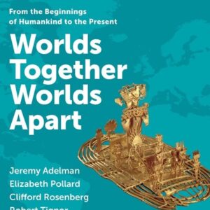 Manual solution For Worlds Together, Worlds Apart 4 by Jeremy Adelman, Elizabeth Pollard, Clifford Rosenberg, Robert Tignor