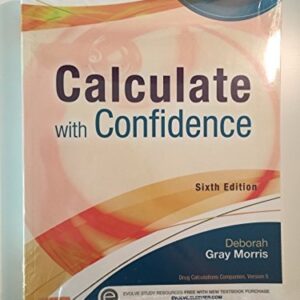 Manual solution For Calculate with Confidence (Morris, Calculate with Confidence) 6 by Deborah C. Morris RN BSN MA LNC
