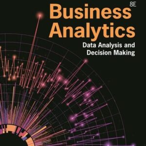 Manual solution For Business Analytics: Data Analysis & Decision Making 8 by S Albright, Wayne Winston