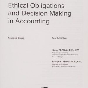 Manual solution For Ethical Obligations and Decision-Making in Accounting: Text and Cases (Book ONLY) 4 by Steven Mintz, Roselyn Morris
