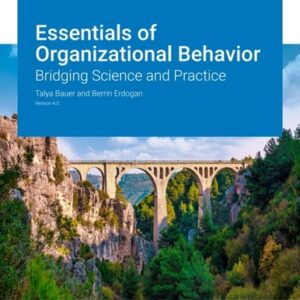 Test Bank For Essentials of Organizational Behavior: Bridging Science and Practice v4.0 4th by Talya Bauer and Berrin Erdogan