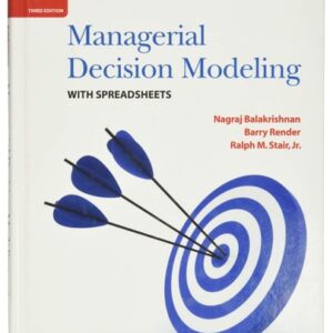 Manual solution For Managerial Decision Modeling with Spreadsheets 3rd by Nagraj Balakrishnan, Barry Render, Jr. Ralph M. Stair