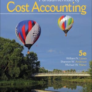 Manual solution For Fundamentals of Cost Accounting 5 by William Lanen, Shannon Anderson, Michael Maher