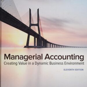 Test Bank For Managerial Accounting: Creating Value in a Dynamic Business Environment (IRWIN ACCOUNTING) 11th by Ronald Hilton, David Platt
