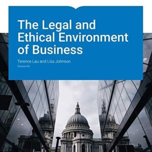 Manual solution For The Legal and Ethical Environment of Business Version 4.0 by Terence Lau, Lisa Johnson
