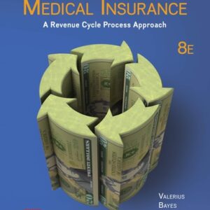 Manual solution For Medical Insurance: A Revenue Cycle Process Approach 8 by Joanne Valerius, Nenna Bayes, Cynthia Newby, Amy Blochowiak