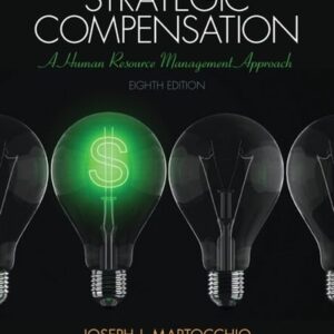 Test Bank For Strategic Compensation: A Human Resource Management Approach (8th Edition) 8th by Joseph J. Martocchio