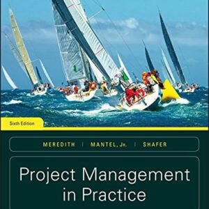 Manual solution For Project Management in Practice, 6th Edition 6 by Jack R. Meredith, Scott M. Shafer, Samuel J. Mantel, Margaret M. Sutton