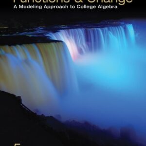 Manual solution For Functions and Change: A Modeling Approach to College Algebra 5 by Bruce Crauder, Benny Evans, Alan Noell