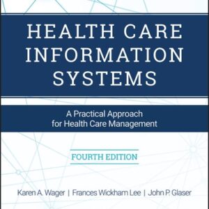 Manual solution For Health Care Information Systems: A Practical Approach for Health Care Management 4 by Karen A. Wager, Frances W. Lee, John P. Glaser