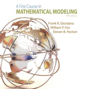 Manual solution For A First Course in Mathematical Modeling 5 by Frank R. Giordano, William P. Fox, Steven B. Horton