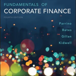 Manual solution For Fundamentals of Corporate Finance 4 by Robert Parrino, Thomas Bates, Stuart L. Gillan, David S. Kidwell