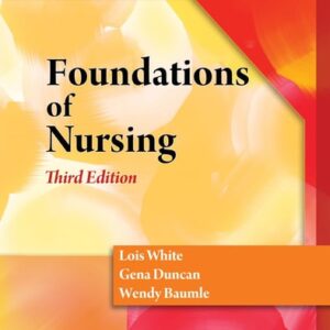 Manual solution For Foundations of Nursing 3 by Lois White, Gena Duncan, Wendy Baumle