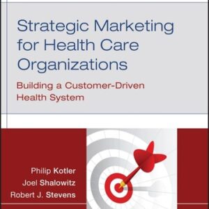 Manual solution For Strategic Marketing For Health Care Organizations: Building A Customer-Driven Health System 1 by Philip Kotler, Joel I. Shalowitz, Robert J. Stevens