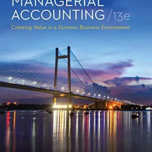 Manual solution For Managerial Accounting: Creating Value in a Dynamic Business Environment 13 by Ronald Hilton