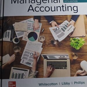 Manual solution For Managerial Accounting 5 by Stacey Whitecotton, Robert Libby, Fred Phillips