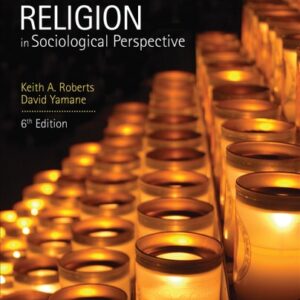 Manual solution For Religion in Sociological Perspective Sixth by Keith A. Roberts, David A. Yamane