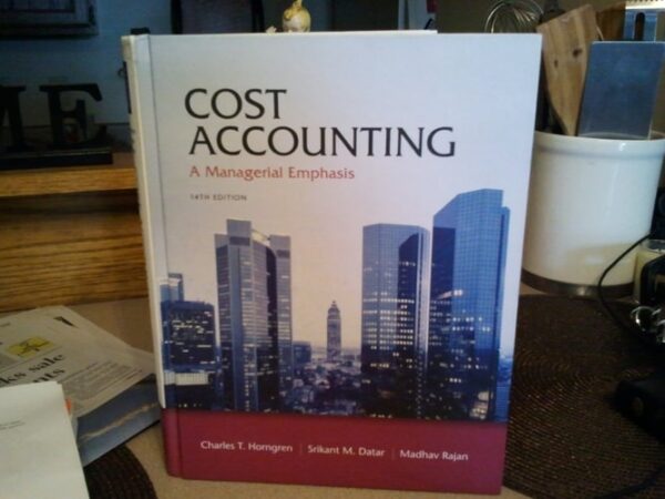 Test Bank For Cost Accounting: A Managerial Emphasis 14thth by Charles T. Horngren, Srikant M. Datar, Madhav V. Rajan
