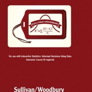 Manual solution For Interactive Statistics: Informed Decisions Using Data Student Access Kit (Interactive MyLab Math and MyLab Statistics Courses) 1 by Michael Sullivan III, George Woodbury