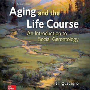 Manual solution For Aging and the Life Course: An Introduction to Social Gerontology 7 by Jill Quadagno