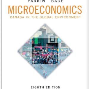 Test Bank For Microeconomics: Canada in the Global Environment, Eighth Edition with MyEconLab (8th Edition) 8th by Michael Parkin, Robin Bade