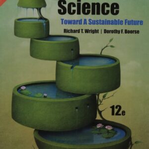 Manual solution For Environmental Science: Toward a Sustainable Future (12th Edition) 12 by Richard T. Wright, Dorothy F. Boorse