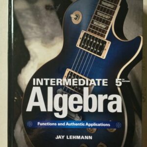 Test Bank For Intermediate Algebra: Functions & Authentic Applications (5th Edition) (Jay Says...) 5th by Jay Lehmann