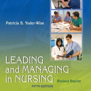 Manual solution For Leading and Managing in Nursing - Revised Reprint 5 by Patricia S. Yoder-Wise RN EdD NEA-BC ANEF FAAN