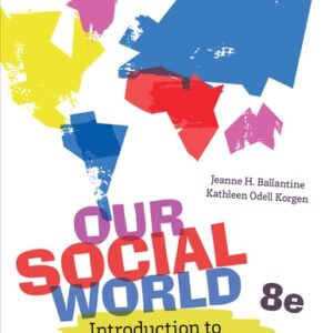 Test Bank For Our Social World: Introduction to Sociology Eighthth by Jeanne H. Ballantine, Kathleen Odell Korgen