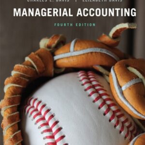 Manual solution For Managerial Accounting, Enhanced eText 4 by Charles E. Davis, Elizabeth Davis
