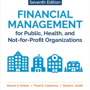 Manual solution For Financial Management for Public, Health, and Not-for-Profit Organizations Seventh by Steven A. Finkler, Thad D. Calabrese, Daniel L. Smith