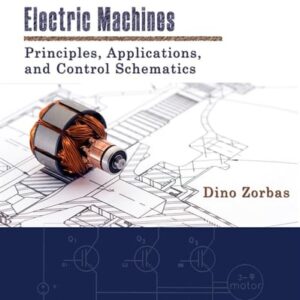 Manual solution For Electric Machines: Principles, Applications, and Control Schematics 2 by Dino Zorbas