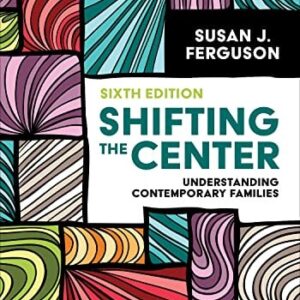 Manual solution For Shifting the Center: Understanding Contemporary Families Sixth by Susan J. Ferguson
